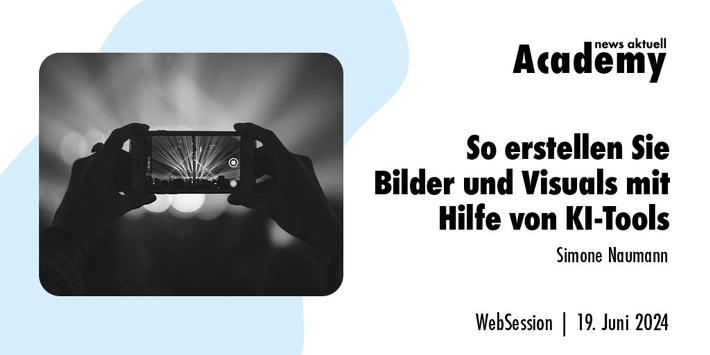 So erstellen Sie Bilder und Visuals mit Hilfe von KI-Tools / Ein Online-Seminar der news aktuell Academy