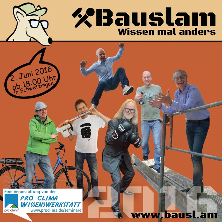 Bauslam 2016: Bauwissen mit Spaß am 2. Juni 2016 in Schwetzingen / 6 Referenten der pro clima Wissenswerkstatt geben ihr Fachwissen in jeweils 10 Minuten weiter