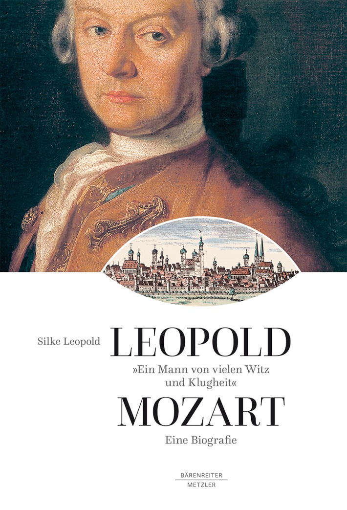 &quot;Ein Mann von vielen Witz und Klugheit&quot; - neue Leopold-Mozart-Biografie von Silke Leopold wird von der Mozartstadt Augsburg zum 300. Geburtstag von Mozarts Vater herausgegeben