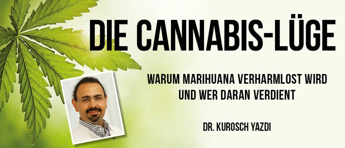 DIE CANNABIS-LÜGE: Warum die Droge Marihuana verharmlost wird und wer daran verdient!