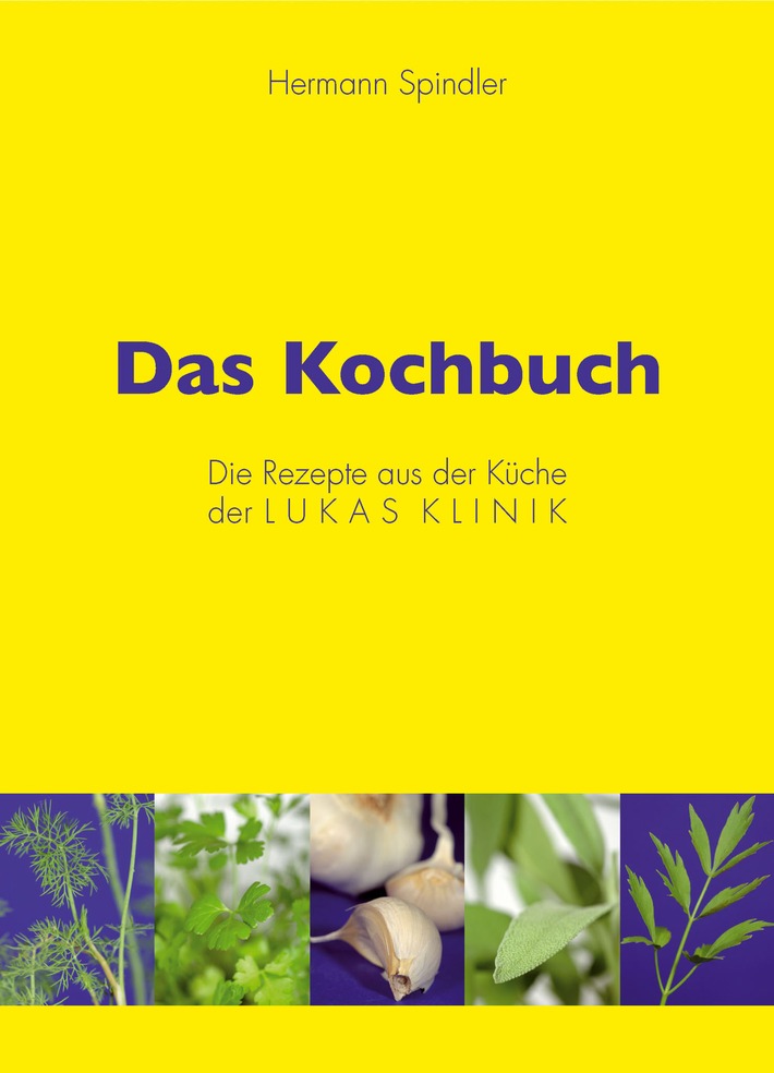 Das Kochbuch für gesunde Ernährung - Die Rezepte aus der Küche der Lukas Klinik