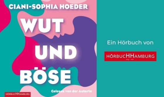 In ihrem Hörbuch »Wut und Böse« plädiert Ciani-Sophia Hoeder für den längst überfälligen Bedeutungswechsel weiblicher Wut