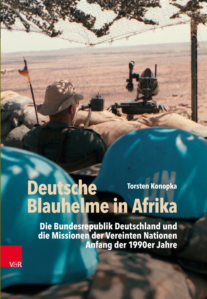 Deutsche Blauhelme in Afrika: Die Bundesrepublik Deutschland und die Missionen der Vereinten Nationen Anfang der 1990er Jahre