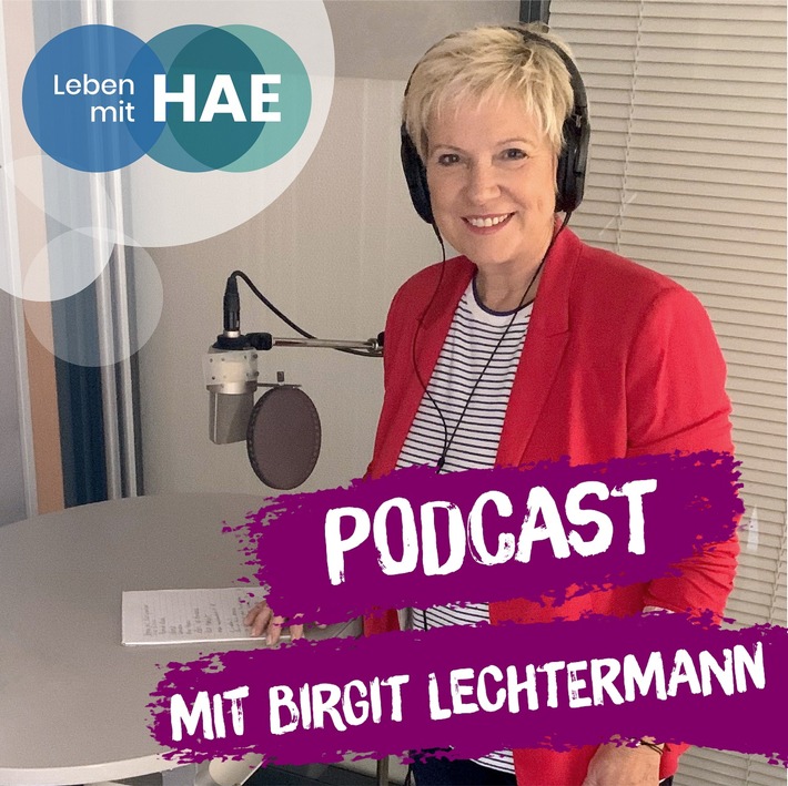 Start für den "Leben mit HAE"-Podcast / Authentische Geschichten von Betroffenen und viel Wissenswertes zu der seltenen Erkrankung Hereditäres Angioödem (HAE) mit TV-Moderatorin Birgit Lechtermann