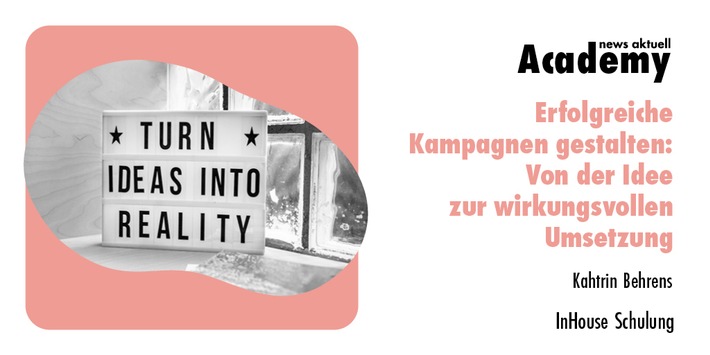 Erfolgreiche Kampagnen gestalten: Von der Idee zur wirkungsvollen Umsetzung / Eine Inhouse-Schulung der news aktuell Academy