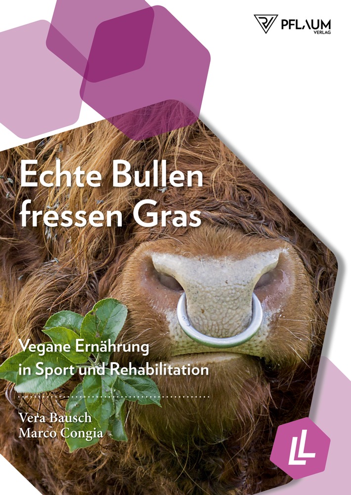 Pflaum Verlag bringt neues Fachbuch zu kontroversem Thema in den Handel:  "Echte Bullen fressen Gras" -  Vegane Ernährung in Sport und Rehabilitation von Vera Bausch und Marco Congia