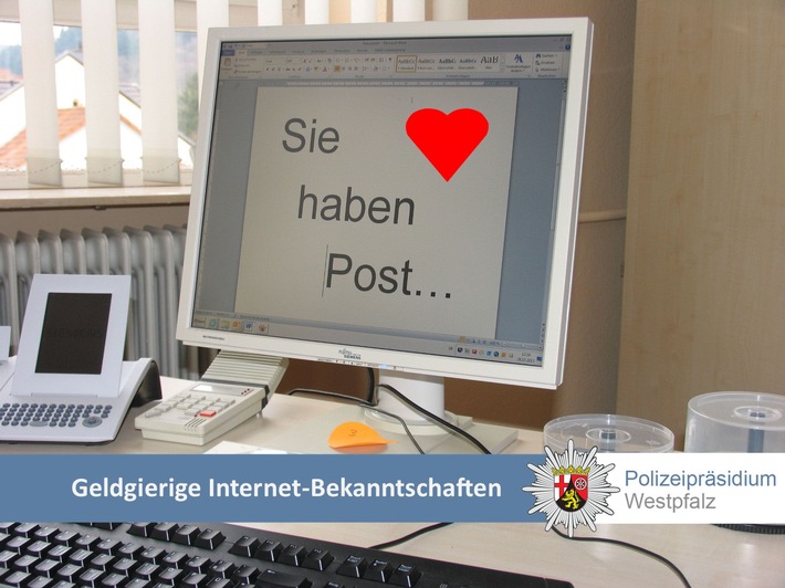 POL-PPWP: Vorsicht vor Internetbekanntschaften, die Geld brauchen!