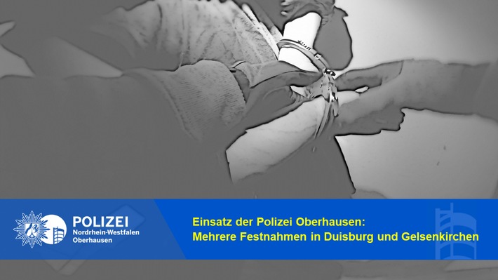 POL-OB: Gemeinsame Pressemitteilung der Staatsanwaltschaft Duisburg und der Polizei Oberhausen: Mehrere Festnahmen in Duisburg und Gelsenkirchen