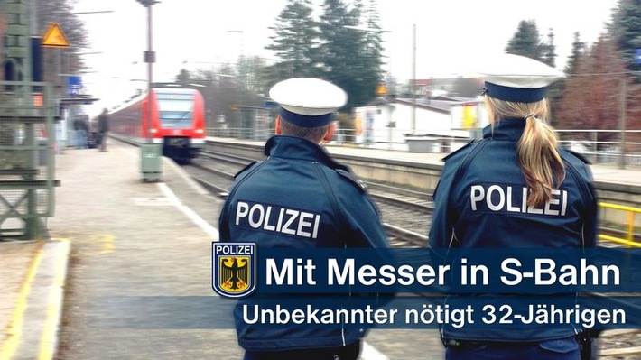 Bundespolizeidirektion München: Mit Messer genötigt / Unbekannter zeigte in S-Bahn Messer vor