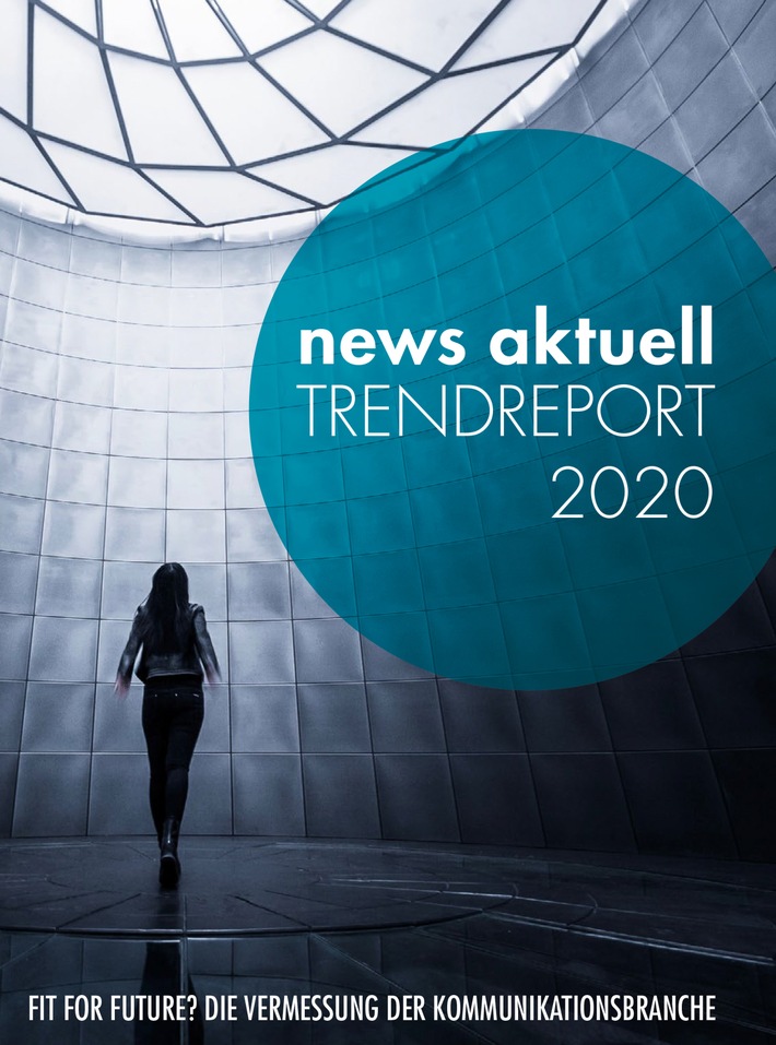 Fit for Future? Die Vermessung der Kommunikationsbranche: news aktuell Trendreport 2020 erschienen