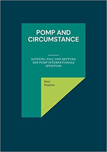 Pomp and Circumstance: Aufstieg, Fall und Rettung der Pomp Internationale Spedition