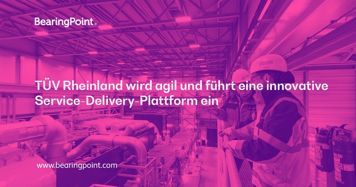 BearingPoint Best-Practice-Bericht: TÜV Rheinland wird agil und führt eine innovative Service-Delivery-Plattform ein