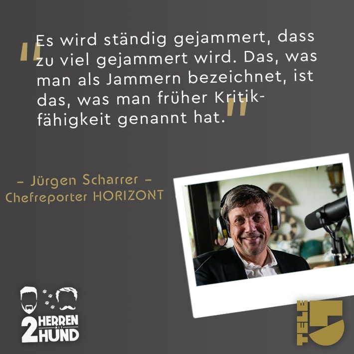 &quot;Es wird ständig gejammert, dass zu viel gejammert wird. Das was man als Jammern bezeichnet, ist das, was man früher Kritikfähigkeit genannt hat&quot; - Jürgen Scharrer ist zu Gast bei ZWEI HERREN MIT HUND