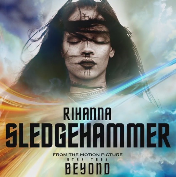 RIHANNA präsentiert Titelsong zu STAR TREK BEYOND ++ SLEDGEHAMMER ab sofort erhältlich