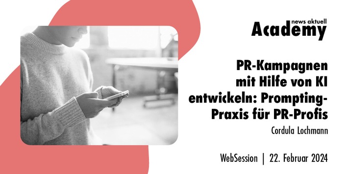Prompting-Praxis für PR-Profis: Wie PR-Kampagnen mit Hilfe von KI entstehen / Ein Online-Seminar der news aktuell Academy