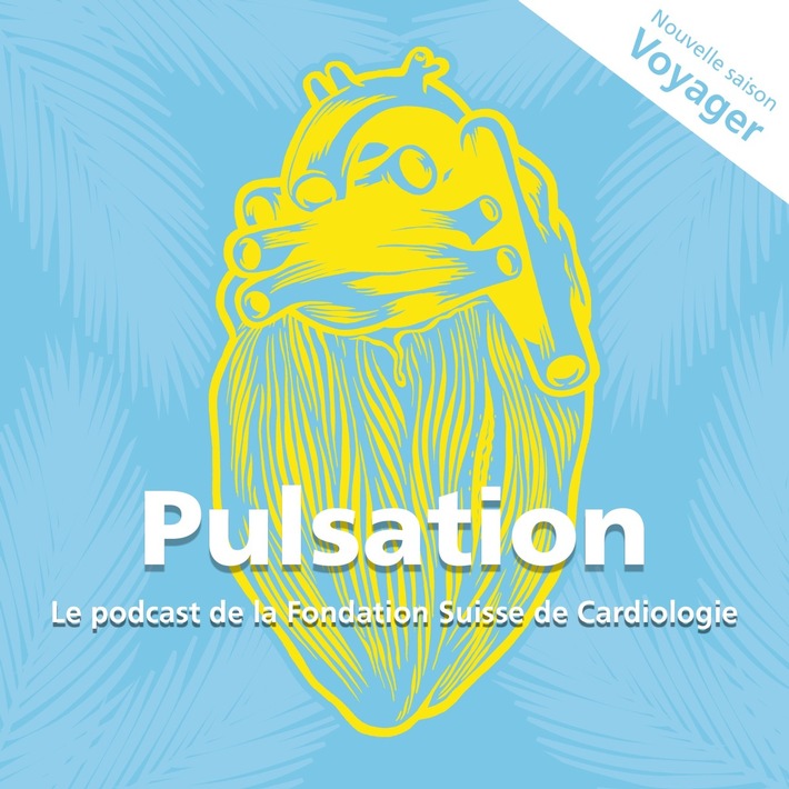 Nouveau podcast «Pulsation»: voyager avec une maladie cardio-vasculaire