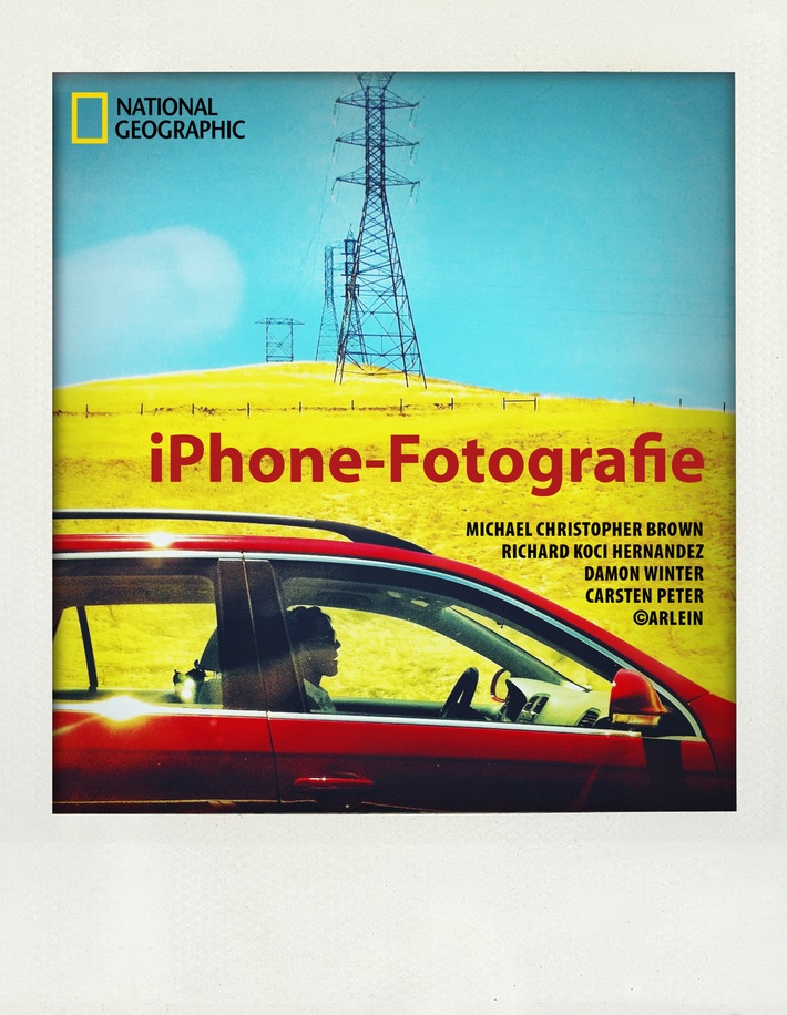 Foto-Kunst mit Smartphone und App: NATIONAL GEOGRAPHIC bringt beliebten Fotoratgeber "iPhone-Fotografie" in deutscher und englischer Version als E-Book auf den Markt (BILD)