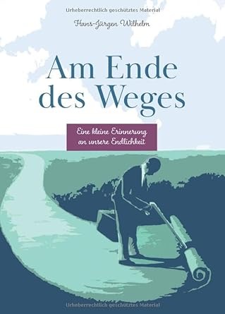 Am Ende des Weges - Eine kleine Erinnerung an unsere Endlichkeit