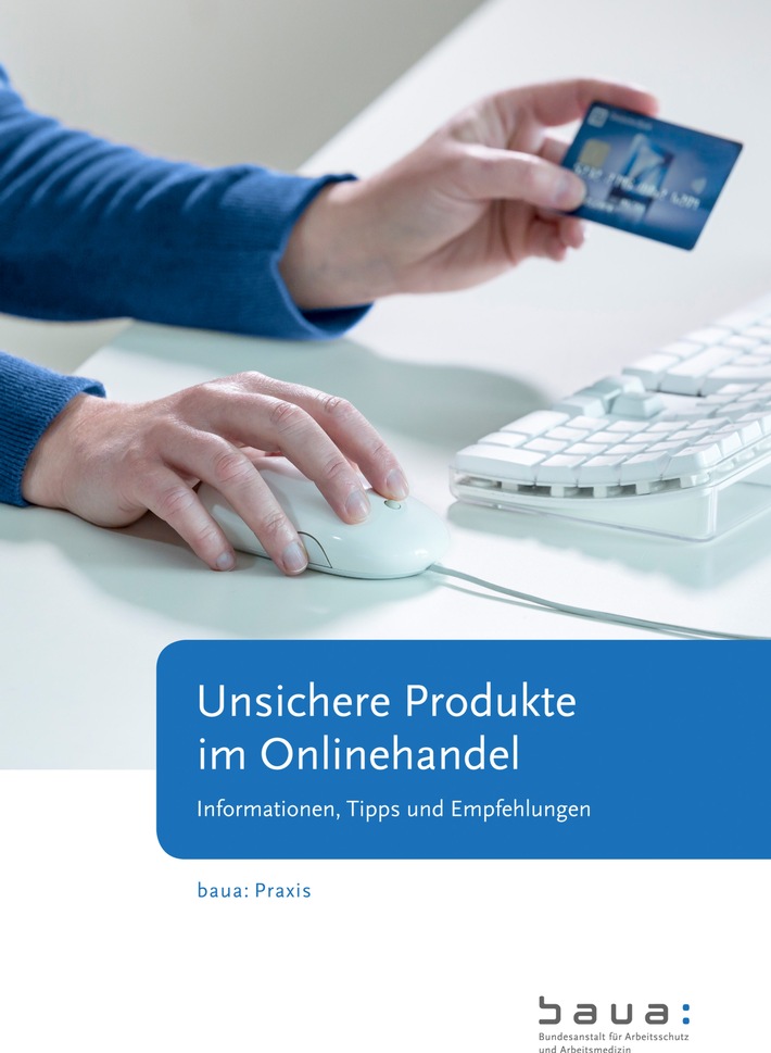 Mit Sicherheit im Internet einkaufen / BAuA-Broschüre über unsichere Produkte im Onlinehandel