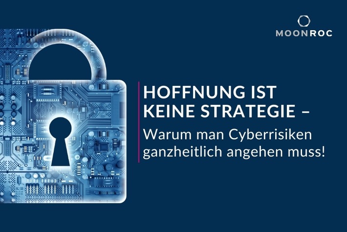 Hoffnung ist keine Strategie: Warum man Cyberrisiken ganzheitlich angehen muss!