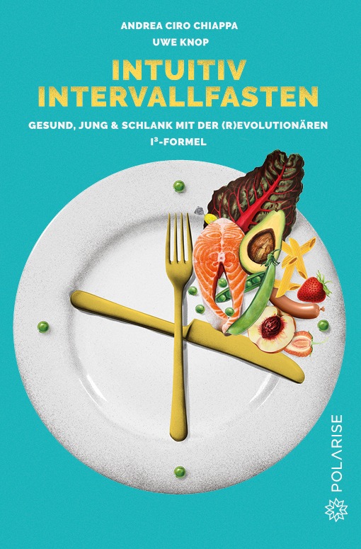 Die neue Essklasse: INTUITIV INTERVALLFASTEN / Neues Buch liefert erstmals die Fusion der beiden besten Essstile