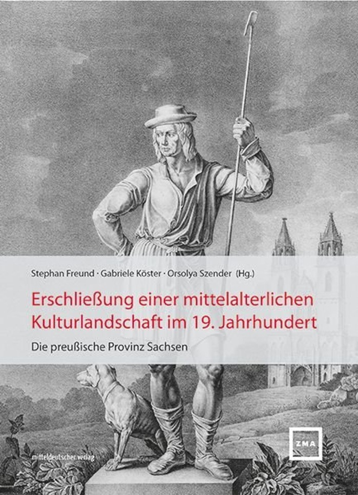 Das mittelalterliche Erbe Mitteldeutschlands aus Sicht des 19. Jahrhunderts / Neuer Band zur Erschließung der preußischen Provinz Sachsen als Kulturraum wird in Magdeburg am 13. September vorgestellt