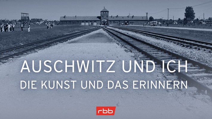 rbb erinnert mit multimedialem Projekt &quot;Auschwitz und Ich&quot; an die Befreiung des Konzentrationslagers Auschwitz-Birkenau