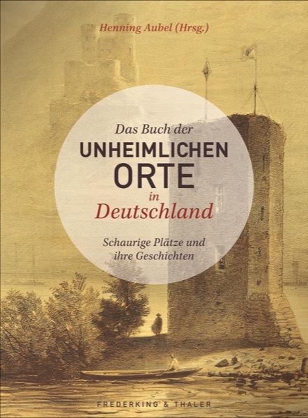 Neuerscheinung: &quot;Das Buch der unheimlichen Orte in Deutschland&quot;