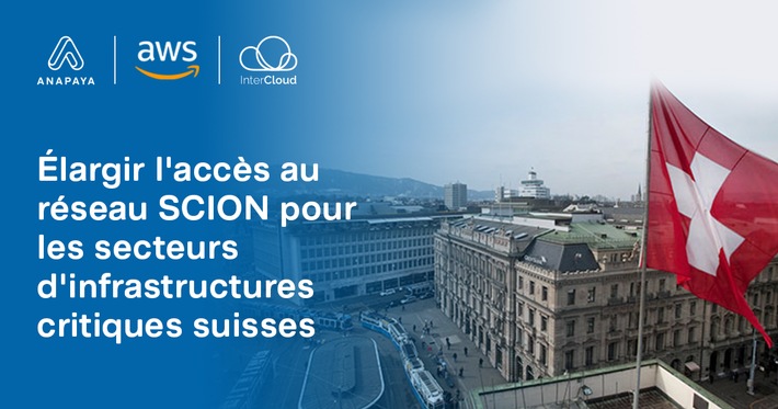 Anapaya, AWS et InterCloud étendent l&#039;accès au réseau SCION pour les infrastructures critiques suisses