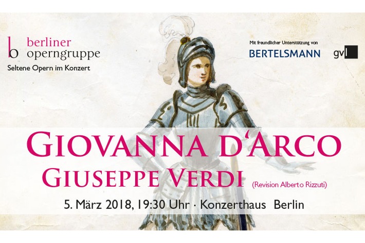 Berliner Operngruppe und Bertelsmann bringen Verdi-Oper &quot;Giovanna d&#039;Arco&quot; erstmals werkgetreu nach Berlin