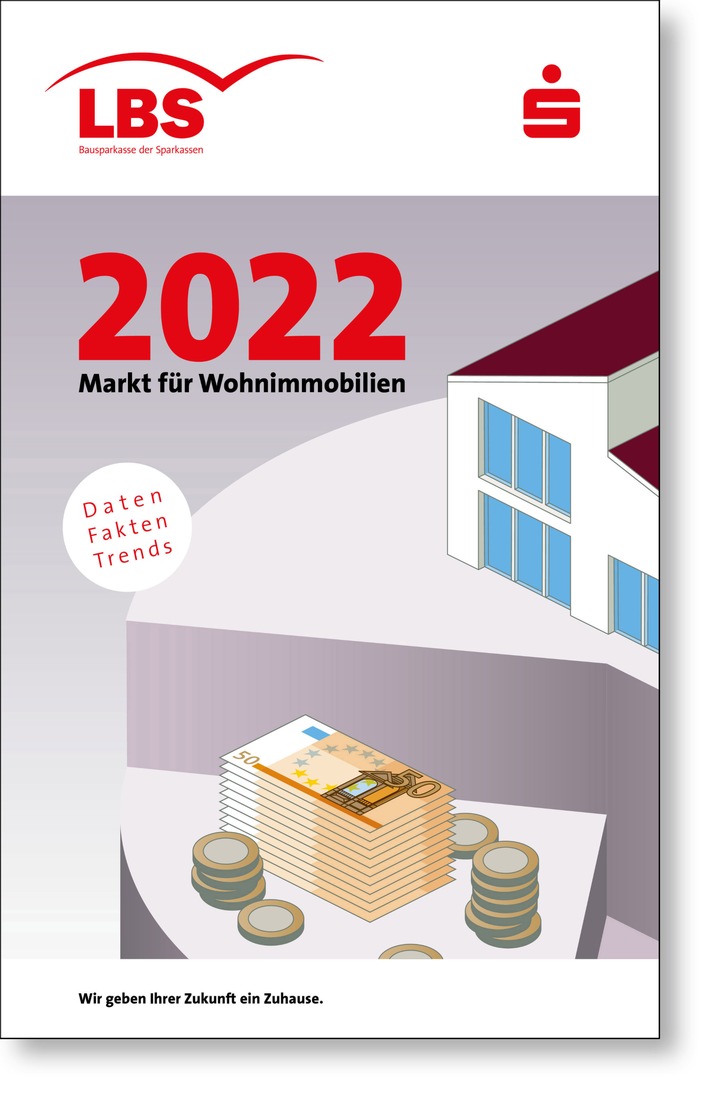 Immobilien-Preisspiegel für 1.000 Städte / LBS-Heft &quot;Markt für Wohnimmobilien 2022&quot; liefert Kurzanalysen zu Teilmärkten und Einflussfaktoren