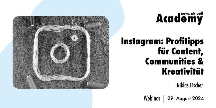 Instagram: Profi-Tipps für Content, Community &amp; Kreativität / Ein Online-Seminar der news aktuell Academy