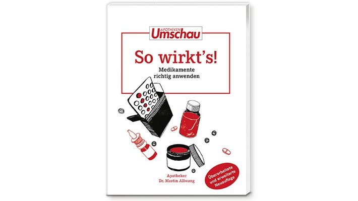 Neuauflage: "So wirkt´s - Medikamente richtig anwenden" / Die Apotheken Umschau bringt ihren beliebten Medikamenten-Ratgeber als erweiterte Neuauflage in den Buchhandel und in die Apotheken