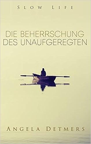 Die Beherrschung des Unaufgeregten (Slow life)