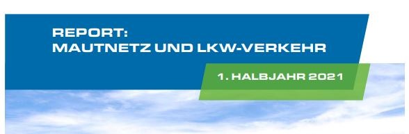 Report Mautnetz und Lkw-Verkehr im 1. Halbjahr 2021