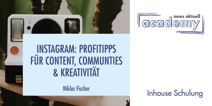 Instagram: Profitipps für Content, Communities &amp; Kreativität / Eine Inhouse-Schulung der news aktuell Academy