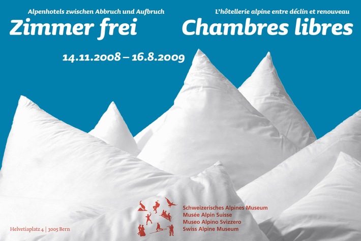 Schweizerisches Alpines Museum, Bern: Eröffnung Sonderausstellung "Zimmer frei - Alpenhotels zwischen Abbruch und Aufbruch" 14. November 2008 - 16. August 2009