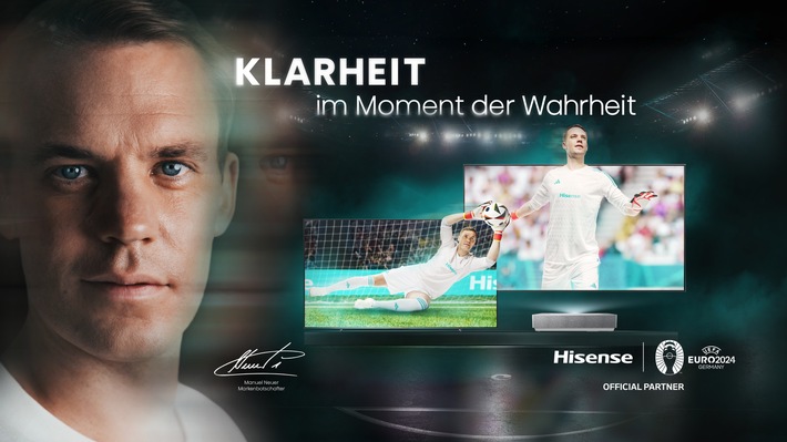 Hisense startet mit Markenkampagne in Deutschland durch: Manuel Neuer beweist Klarheit im Moment der Wahrheit