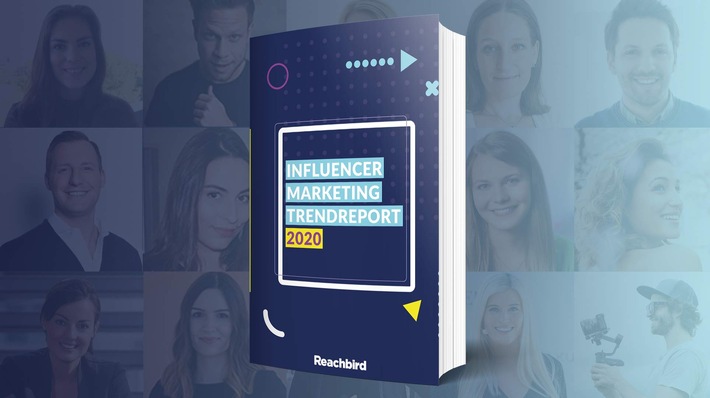 "Influencer-Marketing-Trendreport 2020" von Reachbird geht in die zweite Runde - 15 Experten präsentieren ihre Top Influencer-Marketing-Trends für 2020