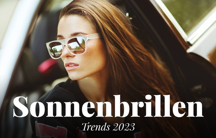 Sonnenbrillen-Trends 2023: Eyecatcher im Bold-Design