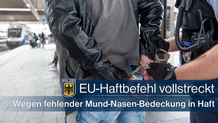 Bundespolizeidirektion München: Europäischer Haftbefehl vollstreckt: Fehlende Mund-Nasen-Bedeckung förderte Haftbefehl zu Tage
