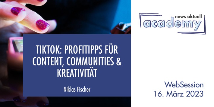 TikTok: Profitipps für Content, Communities &amp; Kreativität / Ein Online-Seminar der news aktuell Academy