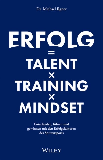 Erfolg = Talent x Training x Mindset – Bestseller von Ilgner