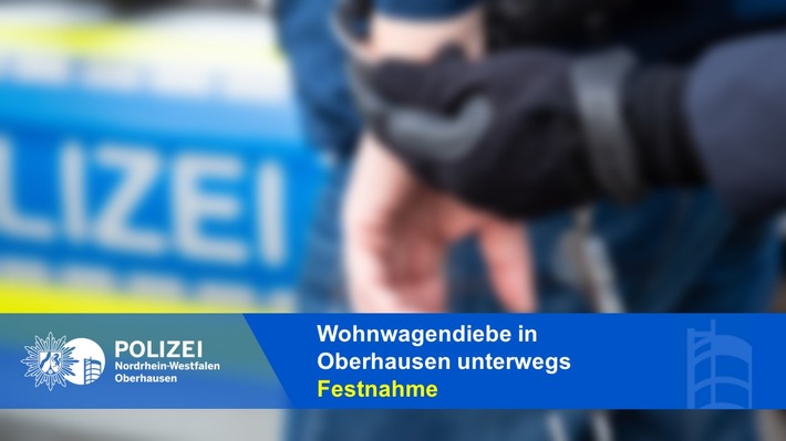 POL-OB: Wohnwagendiebe in Oberhausen unterwegs - Festnahme