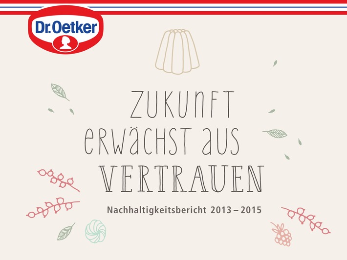Neuer Dr. Oetker Nachhaltigkeitsbericht 2013-2015 / "Zukunft erwächst aus Verantwortung" (FOTO)
