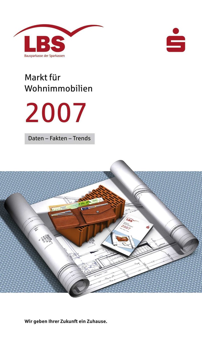 Immobilien-Preisspiegel für mehr als 630 Städte / LBS-Heft "Markt für Wohnimmobilien 2007" neu erschienen - Kurzanalysen zu Teilmärkten und Einflussfaktoren