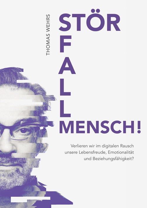 Neu: Thomas Wehrs: Störfall Mensch! Wie wir mit der digitalen Welt sinnvoll umgehen lernen / Weiterer Text über ots und www.presseportal.de/nr/131296 / Die Verwendung dieses Bildes ist für redaktionelle Zwecke honorarfrei. Veröffentlichung bitte unter Quellenangabe: "obs/Professionelle Exzellenz/Eigenrechte"