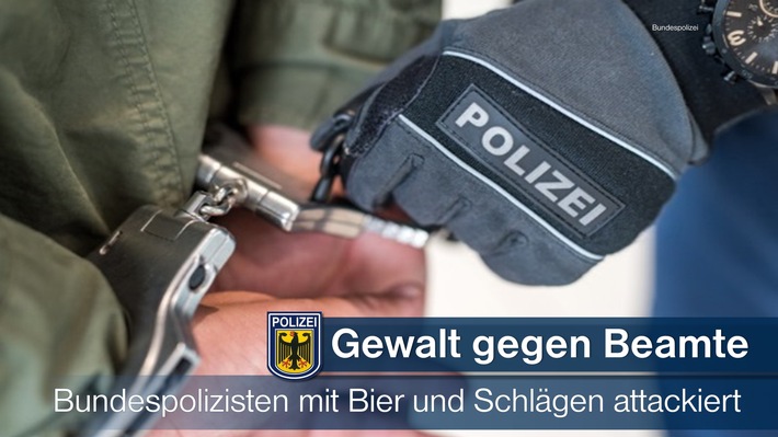 Bundespolizeidirektion München: Bier und Gewalt gegen Bundespolizisten - Folge: Mitnahme auf die Dienststelle