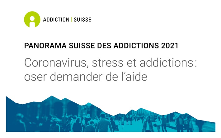 Panorama Suisse des Addictions 2021 / Coronavirus, stress et addictions : oser demander de l