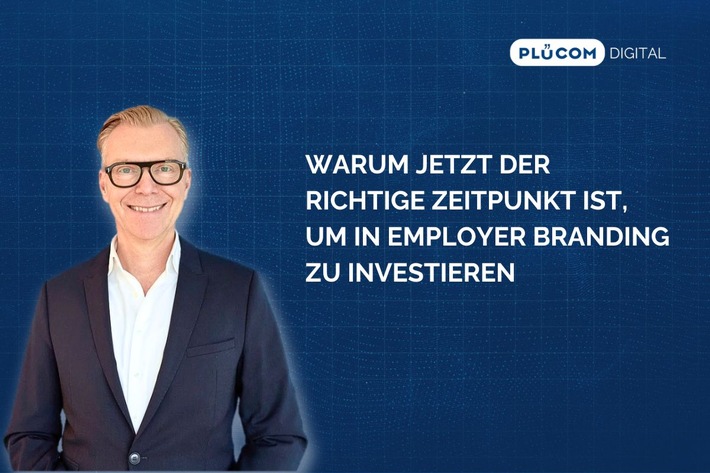 Warum jetzt der richtige Zeitpunkt ist, in Employer Branding zu investieren